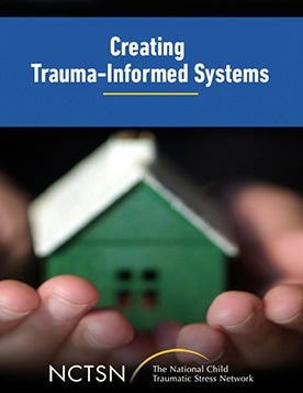 Creating Trauma-Informed Systems | The National Child Traumatic Stress ...